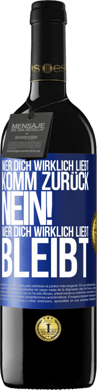 39,95 € Kostenloser Versand | Rotwein RED Ausgabe MBE Reserve Wer dich wirklich liebt, komm zurück. Nein! Wer dich wirklich liebt, bleibt Blaue Markierung. Anpassbares Etikett Reserve 12 Monate Ernte 2015 Tempranillo