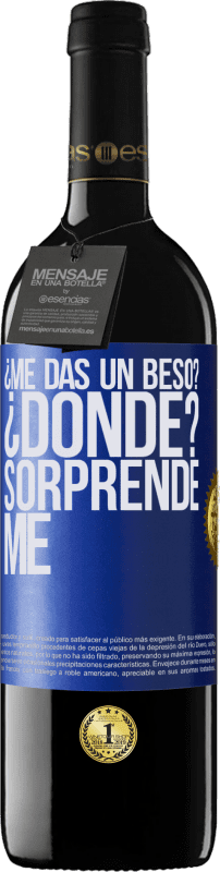 39,95 € Envío gratis | Vino Tinto Edición RED MBE Reserva ¿Me das un beso? ¿Dónde? Sorpréndeme Etiqueta Azul. Etiqueta personalizable Reserva 12 Meses Cosecha 2015 Tempranillo