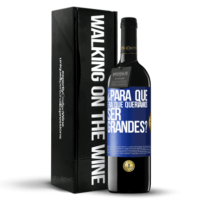 «¿Para qué era que queríamos ser grandes?» Edición RED MBE Reserva