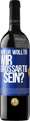 39,95 € Kostenloser Versand | Rotwein RED Ausgabe MBE Reserve Wofür wollten wir großartig sein? Blaue Markierung. Anpassbares Etikett Reserve 12 Monate Ernte 2014 Tempranillo