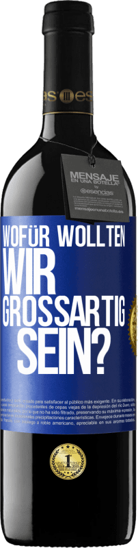 39,95 € Kostenloser Versand | Rotwein RED Ausgabe MBE Reserve Wofür wollten wir großartig sein? Blaue Markierung. Anpassbares Etikett Reserve 12 Monate Ernte 2015 Tempranillo