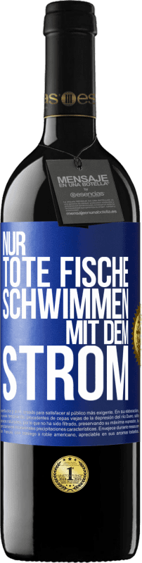 39,95 € Kostenloser Versand | Rotwein RED Ausgabe MBE Reserve Nur tote Fische schwimmen mit dem Strom Blaue Markierung. Anpassbares Etikett Reserve 12 Monate Ernte 2015 Tempranillo