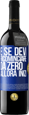 39,95 € Spedizione Gratuita | Vino rosso Edizione RED MBE Riserva E se devi ricominciare da zero, allora inizi Etichetta Blu. Etichetta personalizzabile Riserva 12 Mesi Raccogliere 2015 Tempranillo