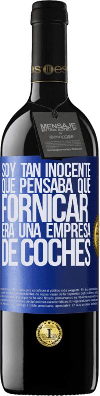 39,95 € Envío gratis | Vino Tinto Edición RED MBE Reserva Soy tan inocente que pensaba que fornicar era un empresa de coches Etiqueta Azul. Etiqueta personalizable Reserva 12 Meses Cosecha 2015 Tempranillo