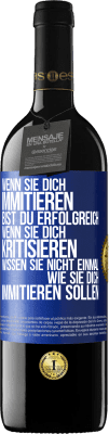 39,95 € Kostenloser Versand | Rotwein RED Ausgabe MBE Reserve Wenn sie dich immitieren, bist du erfolgreich. Wenn sie dich kritisieren, wissen sie nicht einmal, wie sie dich immitieren solle Blaue Markierung. Anpassbares Etikett Reserve 12 Monate Ernte 2016 Tempranillo