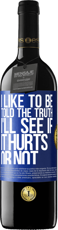 39,95 € Free Shipping | Red Wine RED Edition MBE Reserve I like to be told the truth, I'll see if it hurts or not Blue Label. Customizable label Reserve 12 Months Harvest 2015 Tempranillo