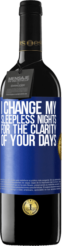 39,95 € Free Shipping | Red Wine RED Edition MBE Reserve I change my sleepless nights for the clarity of your days Blue Label. Customizable label Reserve 12 Months Harvest 2015 Tempranillo