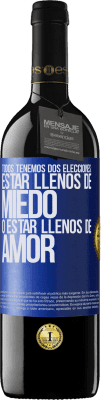 39,95 € Envío gratis | Vino Tinto Edición RED MBE Reserva Todos tenemos dos elecciones: estar llenos de miedo o estar llenos de amor Etiqueta Azul. Etiqueta personalizable Reserva 12 Meses Cosecha 2014 Tempranillo