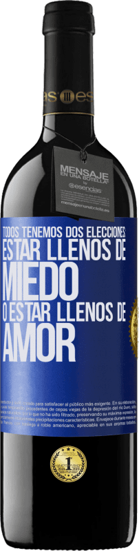 39,95 € Envío gratis | Vino Tinto Edición RED MBE Reserva Todos tenemos dos elecciones: estar llenos de miedo o estar llenos de amor Etiqueta Azul. Etiqueta personalizable Reserva 12 Meses Cosecha 2015 Tempranillo