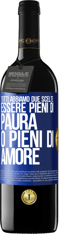 39,95 € Spedizione Gratuita | Vino rosso Edizione RED MBE Riserva Tutti abbiamo due scelte: essere pieni di paura o pieni di amore Etichetta Blu. Etichetta personalizzabile Riserva 12 Mesi Raccogliere 2015 Tempranillo