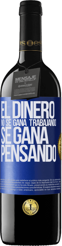 39,95 € Envío gratis | Vino Tinto Edición RED MBE Reserva El dinero no se gana trabajando, se gana pensando Etiqueta Azul. Etiqueta personalizable Reserva 12 Meses Cosecha 2015 Tempranillo