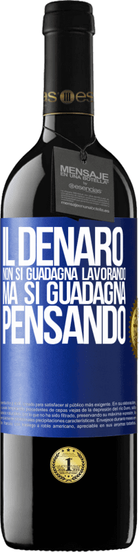 39,95 € Spedizione Gratuita | Vino rosso Edizione RED MBE Riserva Il denaro non si guadagna lavorando, ma si guadagna pensando Etichetta Blu. Etichetta personalizzabile Riserva 12 Mesi Raccogliere 2015 Tempranillo