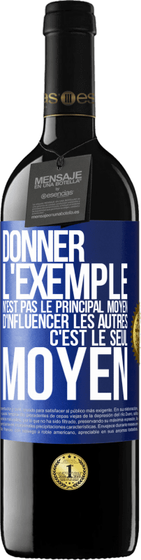 39,95 € Envoi gratuit | Vin rouge Édition RED MBE Réserve Donner l'exemple n'est pas le principal moyen d'influencer les autres c'est le seul moyen Étiquette Bleue. Étiquette personnalisable Réserve 12 Mois Récolte 2015 Tempranillo