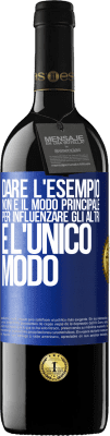 39,95 € Spedizione Gratuita | Vino rosso Edizione RED MBE Riserva Dare l'esempio non è il modo principale per influenzare gli altri è l'unico modo Etichetta Blu. Etichetta personalizzabile Riserva 12 Mesi Raccogliere 2014 Tempranillo