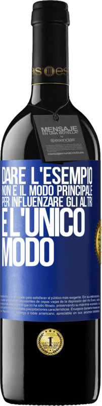 39,95 € Spedizione Gratuita | Vino rosso Edizione RED MBE Riserva Dare l'esempio non è il modo principale per influenzare gli altri è l'unico modo Etichetta Blu. Etichetta personalizzabile Riserva 12 Mesi Raccogliere 2015 Tempranillo