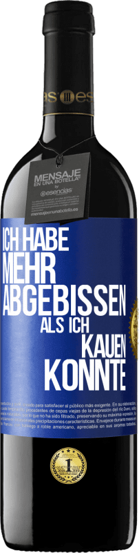 39,95 € Kostenloser Versand | Rotwein RED Ausgabe MBE Reserve Ich habe mehr abgebissen als ich kauen konnte Blaue Markierung. Anpassbares Etikett Reserve 12 Monate Ernte 2015 Tempranillo