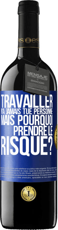 39,95 € Envoi gratuit | Vin rouge Édition RED MBE Réserve Travailler n'a jamais tué personne. Mais pourquoi prendre le risque? Étiquette Bleue. Étiquette personnalisable Réserve 12 Mois Récolte 2015 Tempranillo