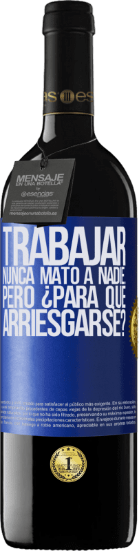 39,95 € Envío gratis | Vino Tinto Edición RED MBE Reserva Trabajar nunca mató a nadie...pero ¿para qué arriesgarse? Etiqueta Azul. Etiqueta personalizable Reserva 12 Meses Cosecha 2015 Tempranillo