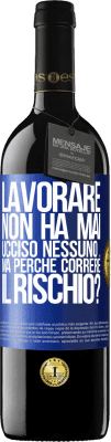 39,95 € Spedizione Gratuita | Vino rosso Edizione RED MBE Riserva Lavorare non ha mai ucciso nessuno ... ma perché correre il rischio? Etichetta Blu. Etichetta personalizzabile Riserva 12 Mesi Raccogliere 2015 Tempranillo