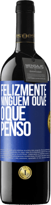 39,95 € Envio grátis | Vinho tinto Edição RED MBE Reserva Felizmente, ninguém ouve o que penso Etiqueta Azul. Etiqueta personalizável Reserva 12 Meses Colheita 2015 Tempranillo