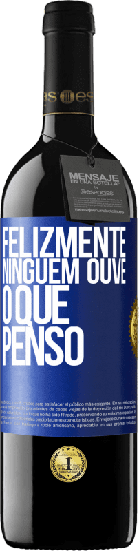 39,95 € Envio grátis | Vinho tinto Edição RED MBE Reserva Felizmente, ninguém ouve o que penso Etiqueta Azul. Etiqueta personalizável Reserva 12 Meses Colheita 2015 Tempranillo