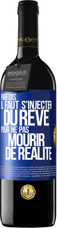 39,95 € Envoi gratuit | Vin rouge Édition RED MBE Réserve Parfois il faut s'injecter du rêve pour ne pas mourir de réalité Étiquette Bleue. Étiquette personnalisable Réserve 12 Mois Récolte 2015 Tempranillo