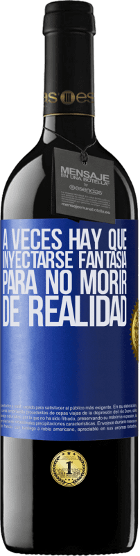 39,95 € Envío gratis | Vino Tinto Edición RED MBE Reserva A veces hay que inyectarse fantasía para no morir de realidad Etiqueta Azul. Etiqueta personalizable Reserva 12 Meses Cosecha 2015 Tempranillo