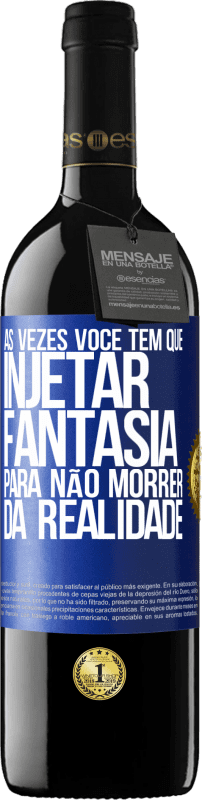 39,95 € Envio grátis | Vinho tinto Edição RED MBE Reserva Às vezes você tem que injetar fantasia para não morrer da realidade Etiqueta Azul. Etiqueta personalizável Reserva 12 Meses Colheita 2015 Tempranillo