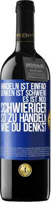 39,95 € Kostenloser Versand | Rotwein RED Ausgabe MBE Reserve Handeln ist einfach. Denken ist schwierig. Es ist noch schwieriger, so zu handeln, wie du denkst Blaue Markierung. Anpassbares Etikett Reserve 12 Monate Ernte 2015 Tempranillo