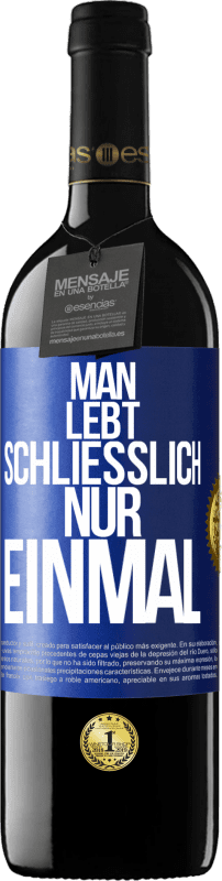 39,95 € Kostenloser Versand | Rotwein RED Ausgabe MBE Reserve Man lebt schließlich nur einmal Blaue Markierung. Anpassbares Etikett Reserve 12 Monate Ernte 2015 Tempranillo