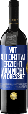 39,95 € Kostenloser Versand | Rotwein RED Ausgabe MBE Reserve Mit Autorität erzieht man nicht, man dressiert Blaue Markierung. Anpassbares Etikett Reserve 12 Monate Ernte 2015 Tempranillo