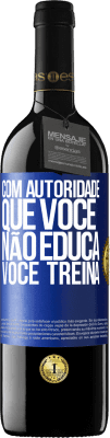 39,95 € Envio grátis | Vinho tinto Edição RED MBE Reserva Com autoridade que você não educa, você treina Etiqueta Azul. Etiqueta personalizável Reserva 12 Meses Colheita 2015 Tempranillo