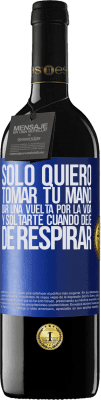 39,95 € Envío gratis | Vino Tinto Edición RED MBE Reserva Sólo quiero tomar tu mano, dar una vuelta por la vida y soltarte cuando deje de respirar Etiqueta Azul. Etiqueta personalizable Reserva 12 Meses Cosecha 2015 Tempranillo