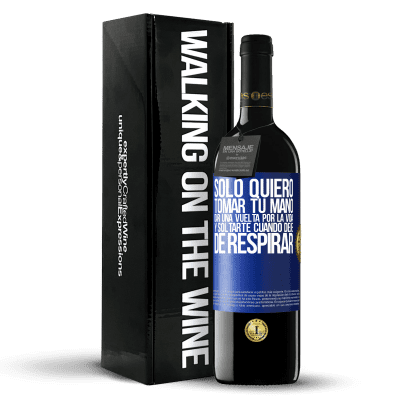 «Sólo quiero tomar tu mano, dar una vuelta por la vida y soltarte cuando deje de respirar» Edición RED MBE Reserva