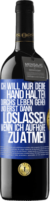 39,95 € Kostenloser Versand | Rotwein RED Ausgabe MBE Reserve Ich will nur deine Hand halten, durchs Leben gehen, und erst dann loslassen, wenn ich aufhöre zu atmen Blaue Markierung. Anpassbares Etikett Reserve 12 Monate Ernte 2014 Tempranillo