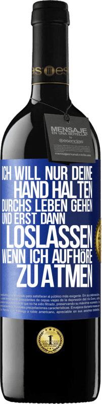 39,95 € Kostenloser Versand | Rotwein RED Ausgabe MBE Reserve Ich will nur deine Hand halten, durchs Leben gehen, und erst dann loslassen, wenn ich aufhöre zu atmen Blaue Markierung. Anpassbares Etikett Reserve 12 Monate Ernte 2015 Tempranillo