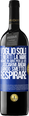 39,95 € Spedizione Gratuita | Vino rosso Edizione RED MBE Riserva Voglio solo tenerti la mano, andare in giro per la vita e lasciarmi andare quando smetto di respirare Etichetta Blu. Etichetta personalizzabile Riserva 12 Mesi Raccogliere 2014 Tempranillo