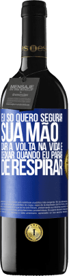 39,95 € Envio grátis | Vinho tinto Edição RED MBE Reserva Eu só quero segurar sua mão, dar a volta na vida e deixar quando eu parar de respirar Etiqueta Azul. Etiqueta personalizável Reserva 12 Meses Colheita 2014 Tempranillo