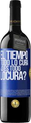 39,95 € Kostenloser Versand | Rotwein RED Ausgabe MBE Reserve El tiempo todo lo cura, ¿o es todo locura? Blaue Markierung. Anpassbares Etikett Reserve 12 Monate Ernte 2015 Tempranillo