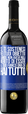 39,95 € Spedizione Gratuita | Vino rosso Edizione RED MBE Riserva Se ti sostenessi nei tuoi obiettivi quando non avevi nulla, merito di essere al tuo fianco ora che hai tutto Etichetta Blu. Etichetta personalizzabile Riserva 12 Mesi Raccogliere 2015 Tempranillo