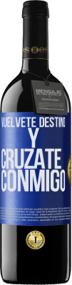 39,95 € Envío gratis | Vino Tinto Edición RED MBE Reserva Vuélvete destino y crúzate conmigo Etiqueta Azul. Etiqueta personalizable Reserva 12 Meses Cosecha 2015 Tempranillo