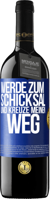 39,95 € Kostenloser Versand | Rotwein RED Ausgabe MBE Reserve Werde zum Schicksal und kreuze meinen Weg Blaue Markierung. Anpassbares Etikett Reserve 12 Monate Ernte 2015 Tempranillo