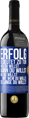 39,95 € Kostenloser Versand | Rotwein RED Ausgabe MBE Reserve Erfolg bedeutet zu tun, was du willst, wann du willst, wo du willst, mit wem du willst, so lange du willst Blaue Markierung. Anpassbares Etikett Reserve 12 Monate Ernte 2016 Tempranillo