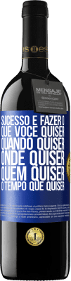 39,95 € Envio grátis | Vinho tinto Edição RED MBE Reserva Sucesso é fazer o que você quiser, quando quiser, onde quiser, quem quiser, o tempo que quiser Etiqueta Azul. Etiqueta personalizável Reserva 12 Meses Colheita 2015 Tempranillo