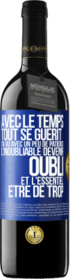 39,95 € Envoi gratuit | Vin rouge Édition RED MBE Réserve Avec le temps, tout se guérit. J'ai vu avec un peu de patience l'inoubliable devenir oubli et l'essentiel être de trop Étiquette Bleue. Étiquette personnalisable Réserve 12 Mois Récolte 2014 Tempranillo