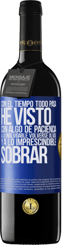 39,95 € Envío gratis | Vino Tinto Edición RED MBE Reserva Con el tiempo todo pasa. He visto, con algo de paciencia, a lo inolvidable volverse olvido, y a lo imprescindible sobrar Etiqueta Azul. Etiqueta personalizable Reserva 12 Meses Cosecha 2015 Tempranillo