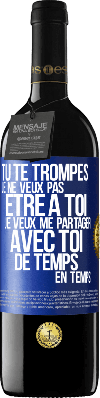 39,95 € Envoi gratuit | Vin rouge Édition RED MBE Réserve Tu te trompes. Je ne veux pas être à toi. Je veux me partager avec toi de temps en temps Étiquette Bleue. Étiquette personnalisable Réserve 12 Mois Récolte 2015 Tempranillo