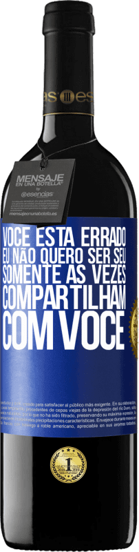 39,95 € Envio grátis | Vinho tinto Edição RED MBE Reserva Você está errado. Eu não quero ser seu Somente às vezes compartilham com você Etiqueta Azul. Etiqueta personalizável Reserva 12 Meses Colheita 2015 Tempranillo