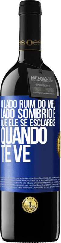 39,95 € Envio grátis | Vinho tinto Edição RED MBE Reserva O lado ruim do meu lado sombrio é que ele se esclarece quando te vê Etiqueta Azul. Etiqueta personalizável Reserva 12 Meses Colheita 2015 Tempranillo