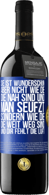 39,95 € Kostenloser Versand | Rotwein RED Ausgabe MBE Reserve Sie ist wunderschön. Aber nicht wie die, die nah sind und man seufzt. Sondern wie die, die weit weg sind und dir fehlt die Luft Blaue Markierung. Anpassbares Etikett Reserve 12 Monate Ernte 2015 Tempranillo